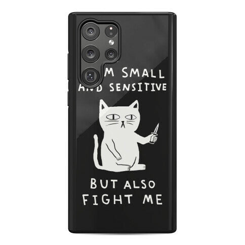 I Am Small And Sensitive But Also Fight Me Cat Phone Case